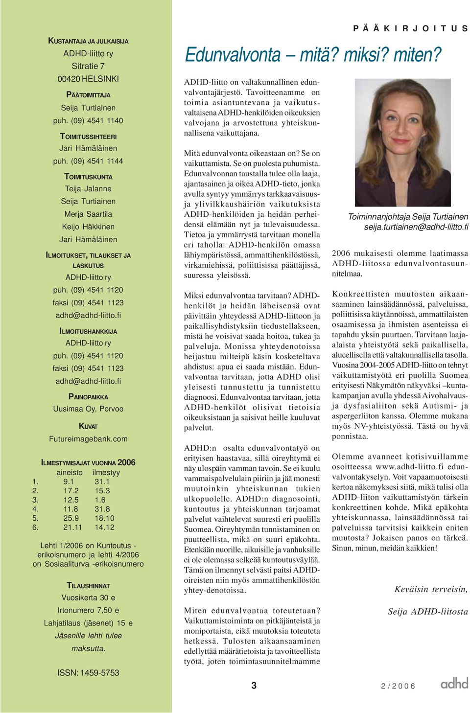(09) 4541 1120 faksi (09) 4541 1123 adhd@adhd-liitto.fi ILMOITUSHANKKIJA ADHD-liitto ry puh. (09) 4541 1120 faksi (09) 4541 1123 adhd@adhd-liitto.