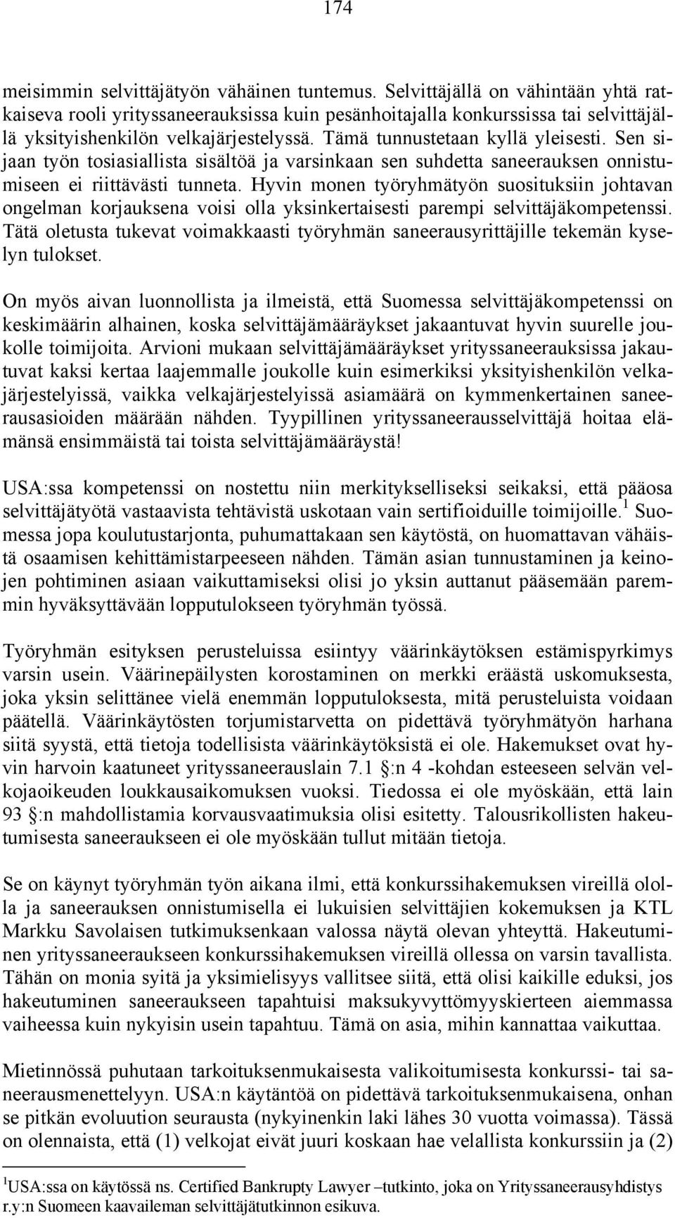 Sen sijaan työn tosiasiallista sisältöä ja varsinkaan sen suhdetta saneerauksen onnistumiseen ei riittävästi tunneta.