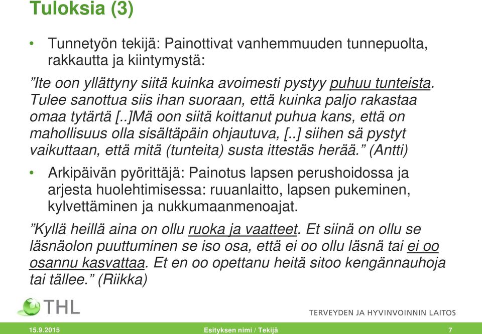 .] siihen sä pystyt vaikuttaan, että mitä (tunteita) susta ittestäs herää.