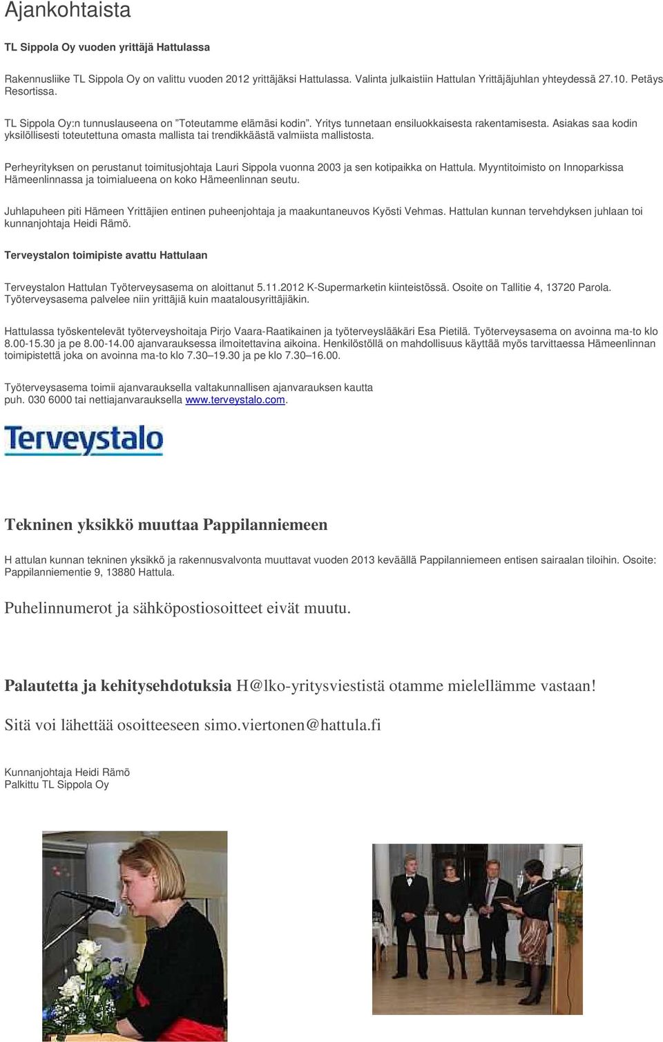 Asiakas saa kodin yksilöllisesti toteutettuna omasta mallista tai trendikkäästä valmiista mallistosta.
