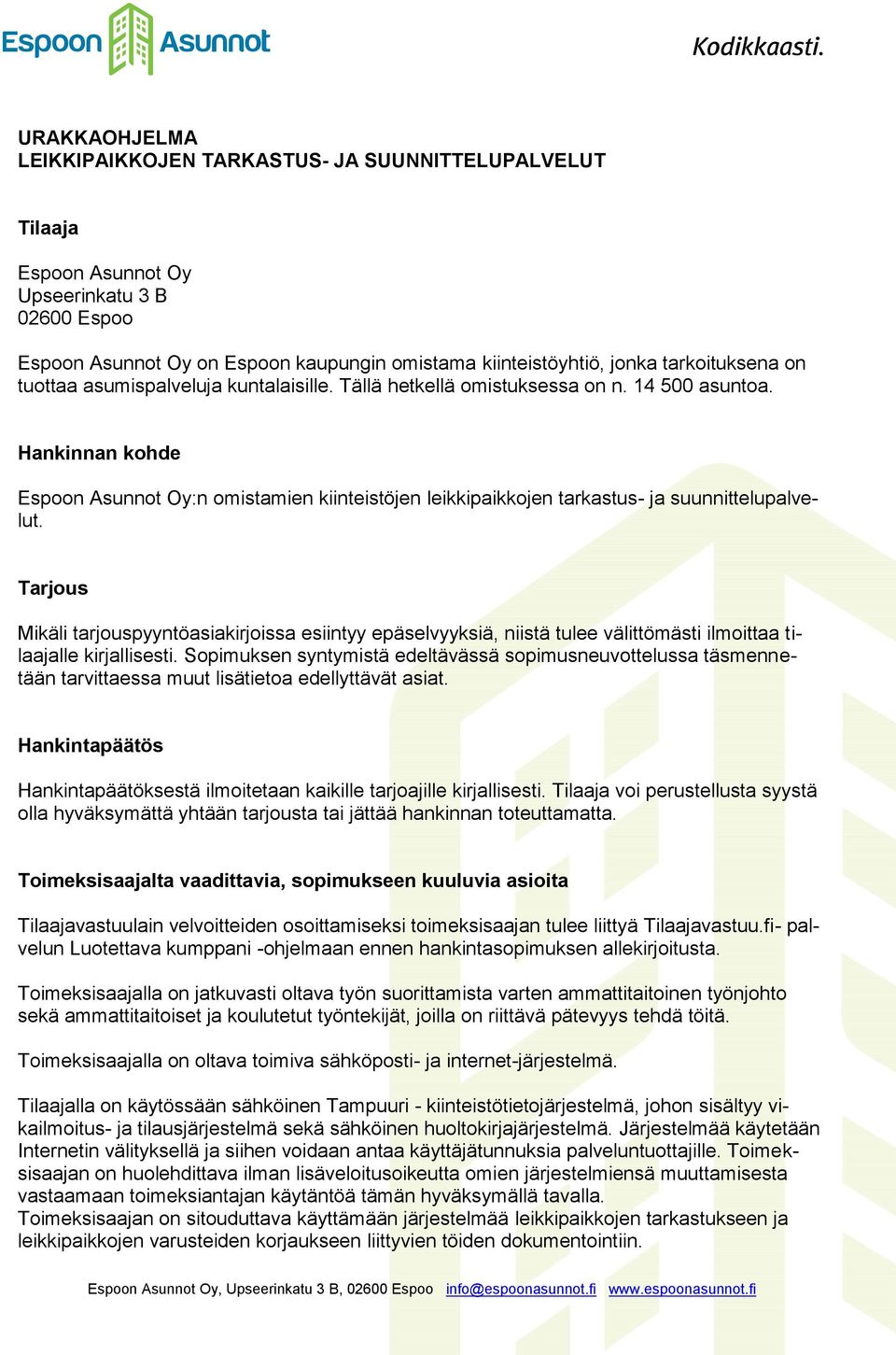 Hankinnan kohde Espoon Asunnot Oy:n omistamien kiinteistöjen leikkipaikkojen tarkastus- ja suunnittelupalvelut.