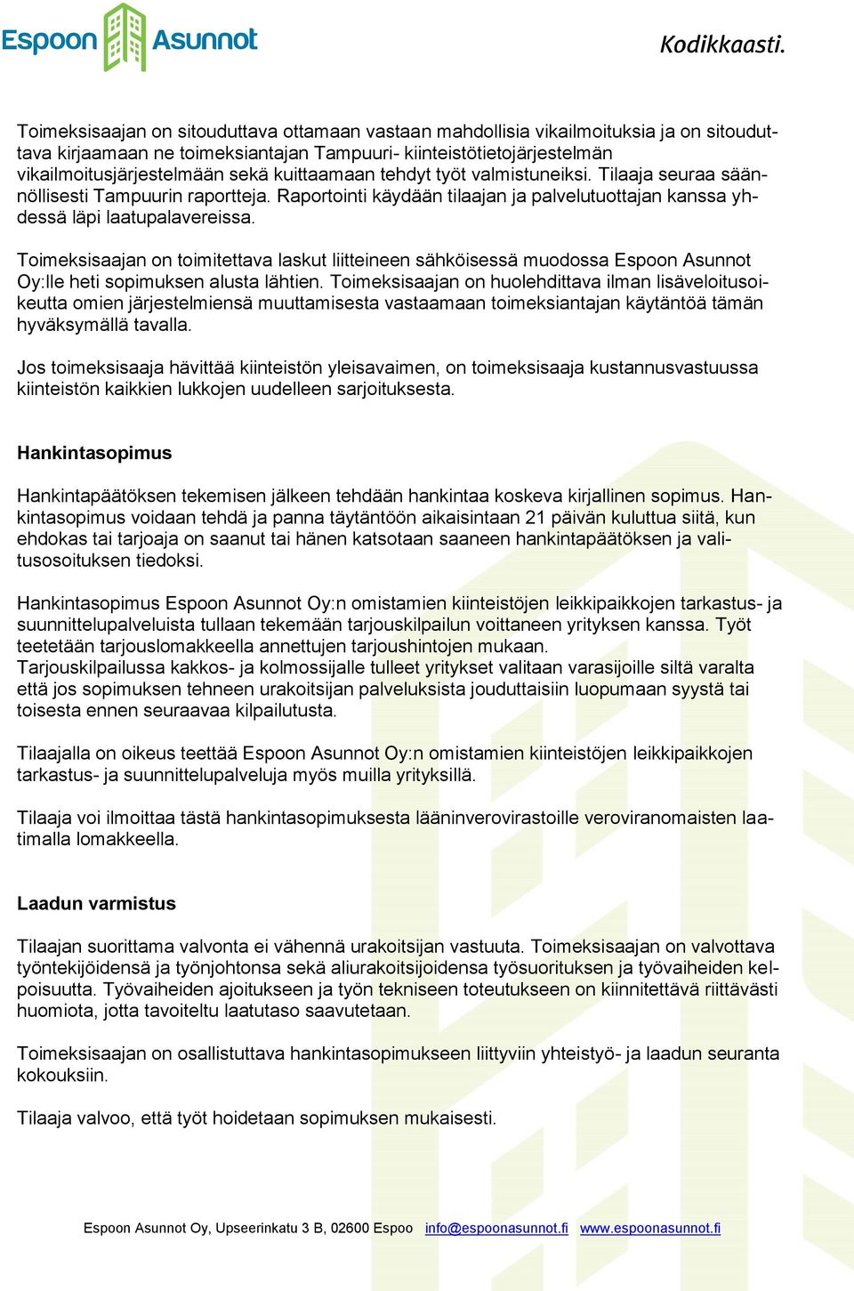 Toimeksisaajan on toimitettava laskut liitteineen sähköisessä muodossa Espoon Asunnot Oy:lle heti sopimuksen alusta lähtien.