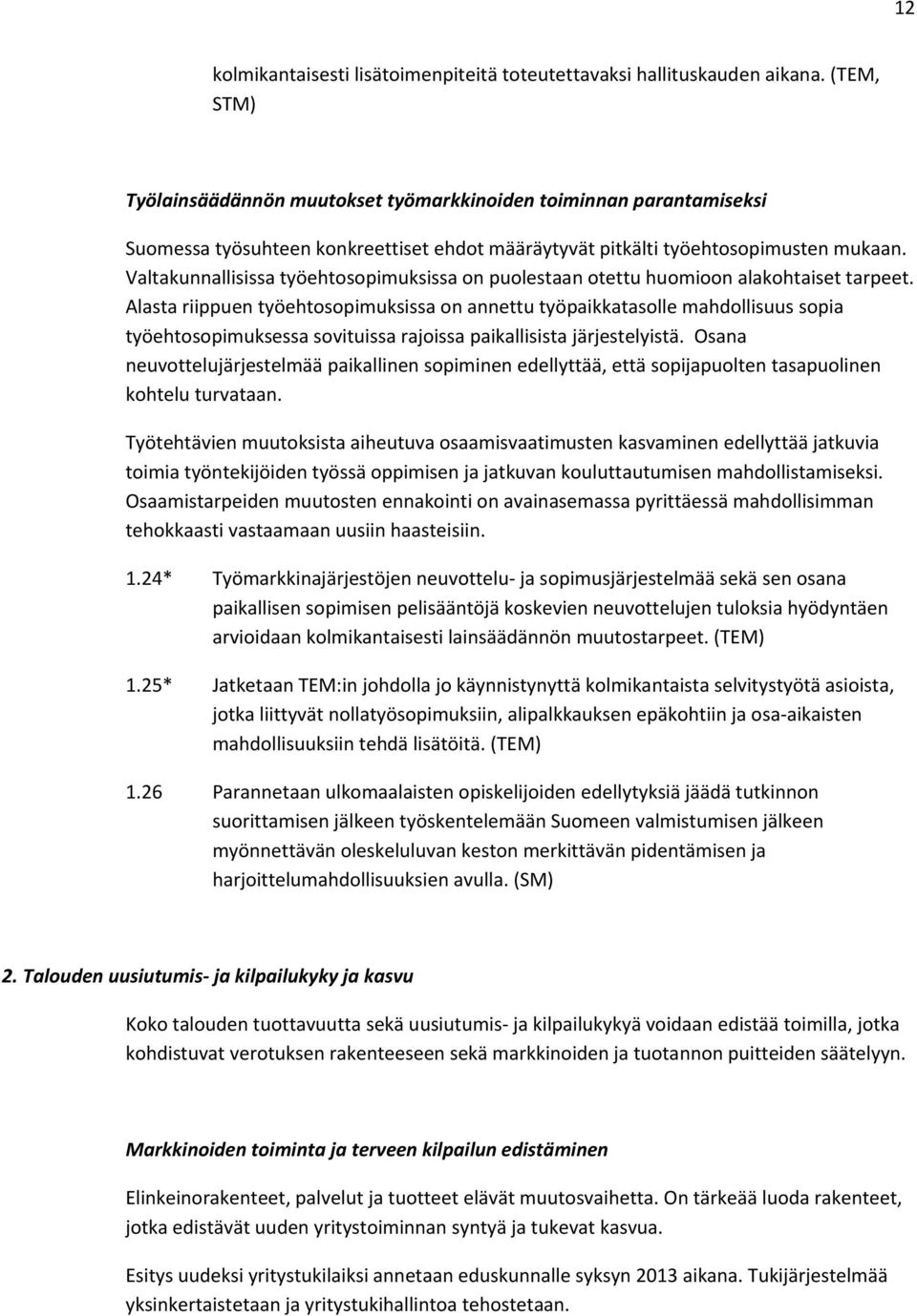 Valtakunnallisissa työehtosopimuksissa on puolestaan otettu huomioon alakohtaiset tarpeet.