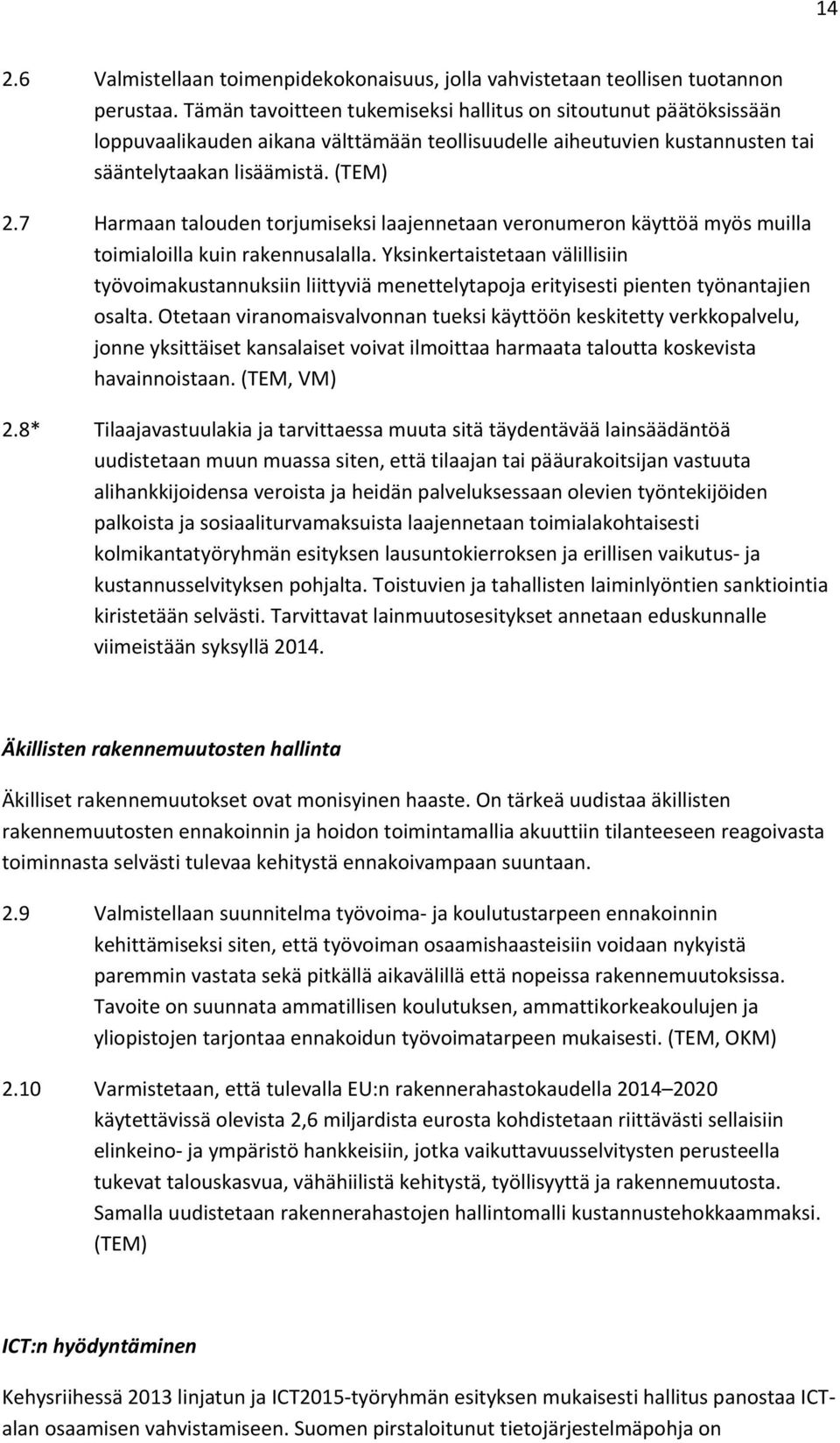 7 Harmaan talouden torjumiseksi laajennetaan veronumeron käyttöä myös muilla toimialoilla kuin rakennusalalla.