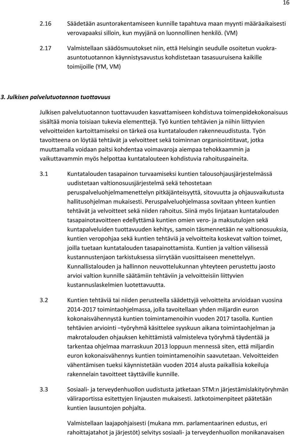 Julkisen palvelutuotannon tuottavuus Julkisen palvelutuotannon tuottavuuden kasvattamiseen kohdistuva toimenpidekokonaisuus sisältää monia toisiaan tukevia elementtejä.