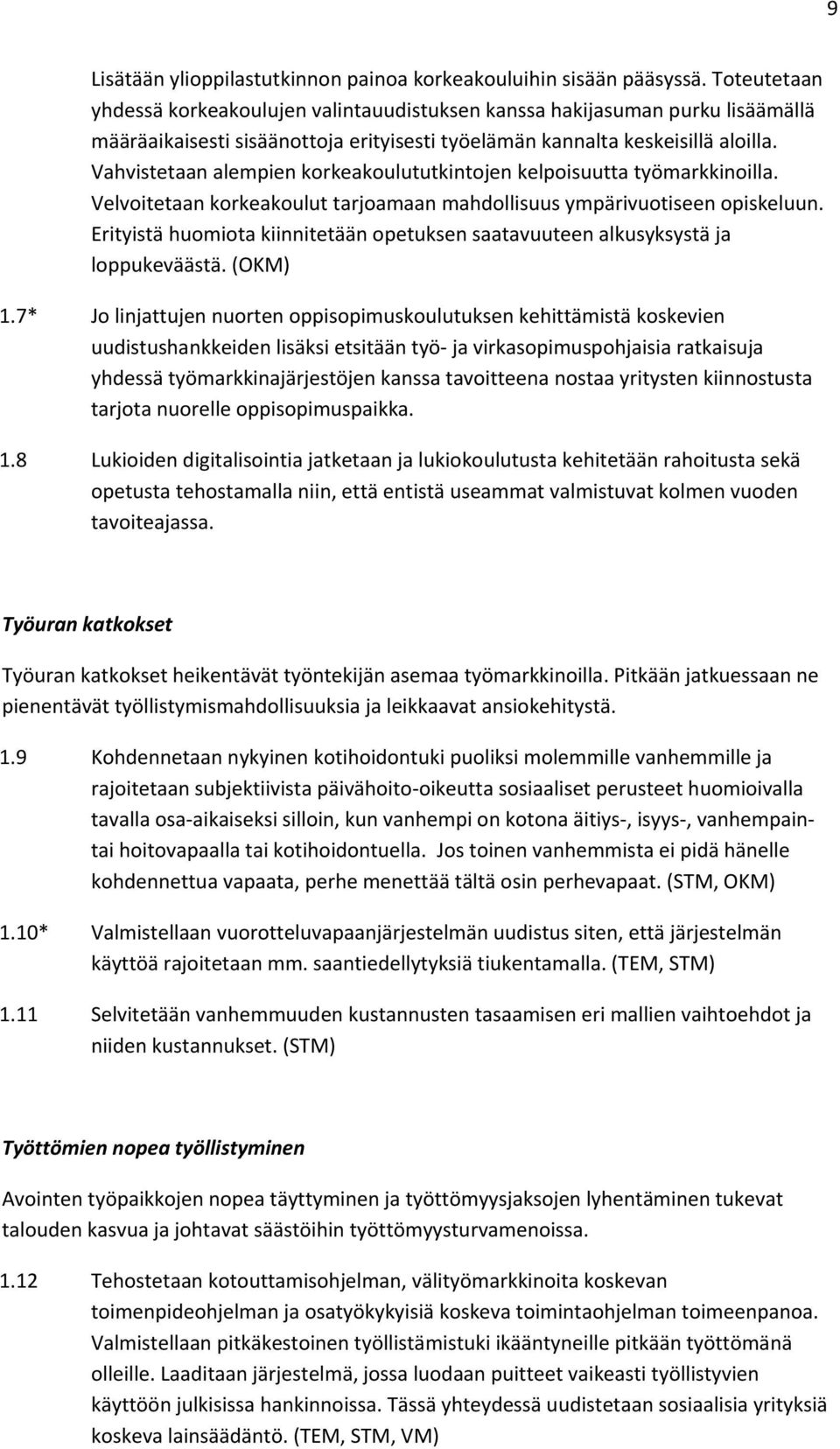 Vahvistetaan alempien korkeakoulututkintojen kelpoisuutta työmarkkinoilla. Velvoitetaan korkeakoulut tarjoamaan mahdollisuus ympärivuotiseen opiskeluun.