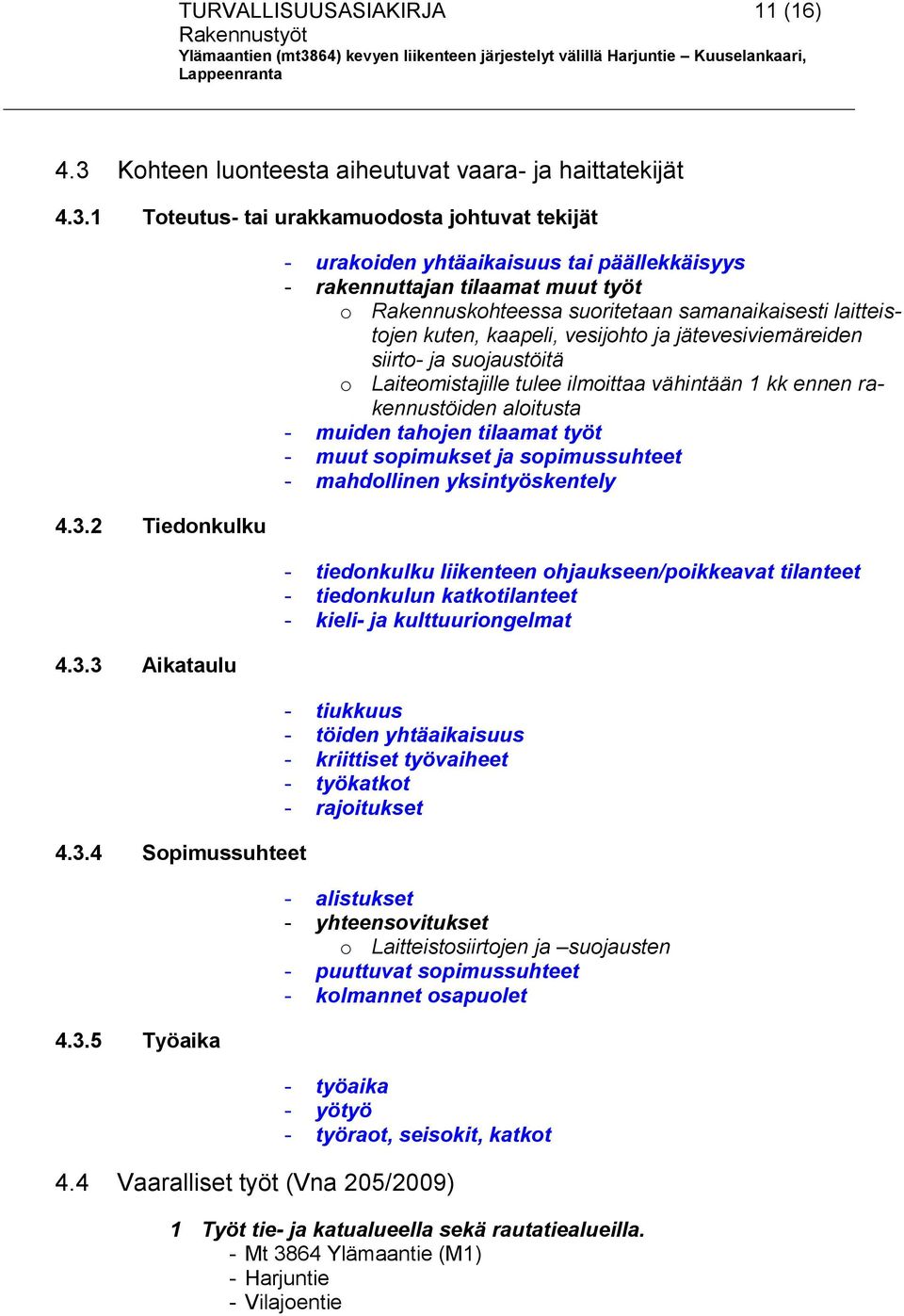 1 Toteutus- tai urakkamuodosta johtuvat tekijät 4.3.