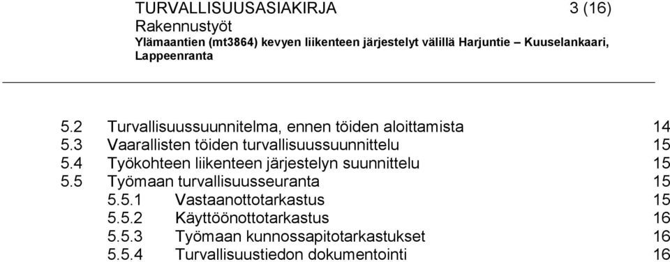 4 Työkohteen liikenteen järjestelyn suunnittelu 15 5.5 Työmaan turvallisuusseuranta 15 5.5.1 Vastaanottotarkastus 15 5.