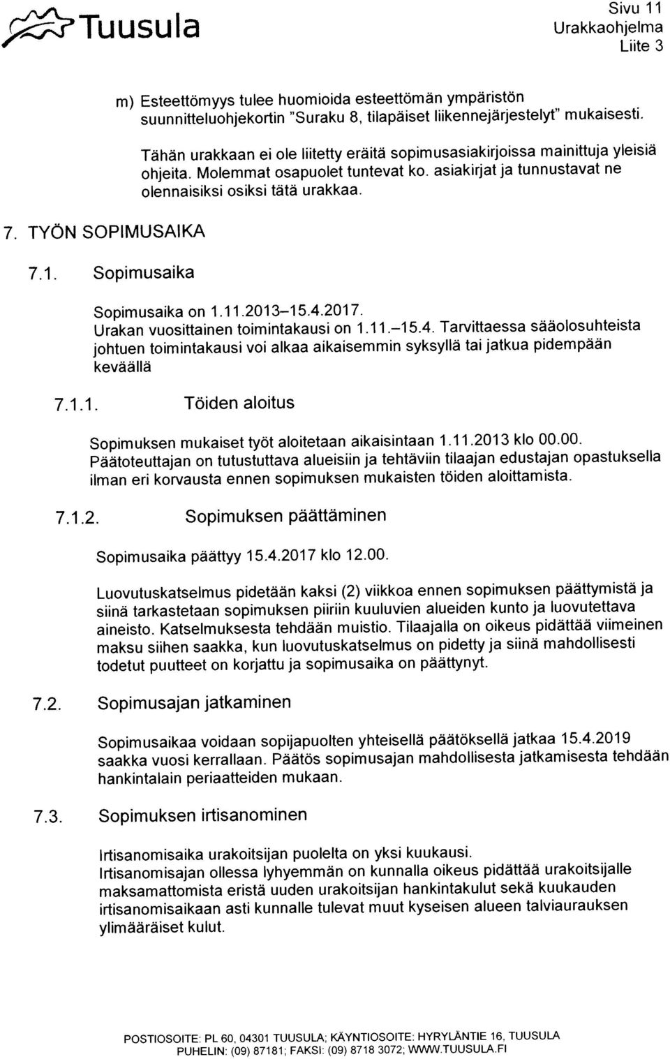 m) Esteettômyys tu lee h uom ioida esteettomà n ympãriston Sivu 1 1 7.2. Sopimusajan jatkaminen 7.3. Sopimuksen irtisanominen 7.1.2. Sopimuksen päättãminen Sopimuksen mukaisettyot aioitetaan aikaisintaan 1.