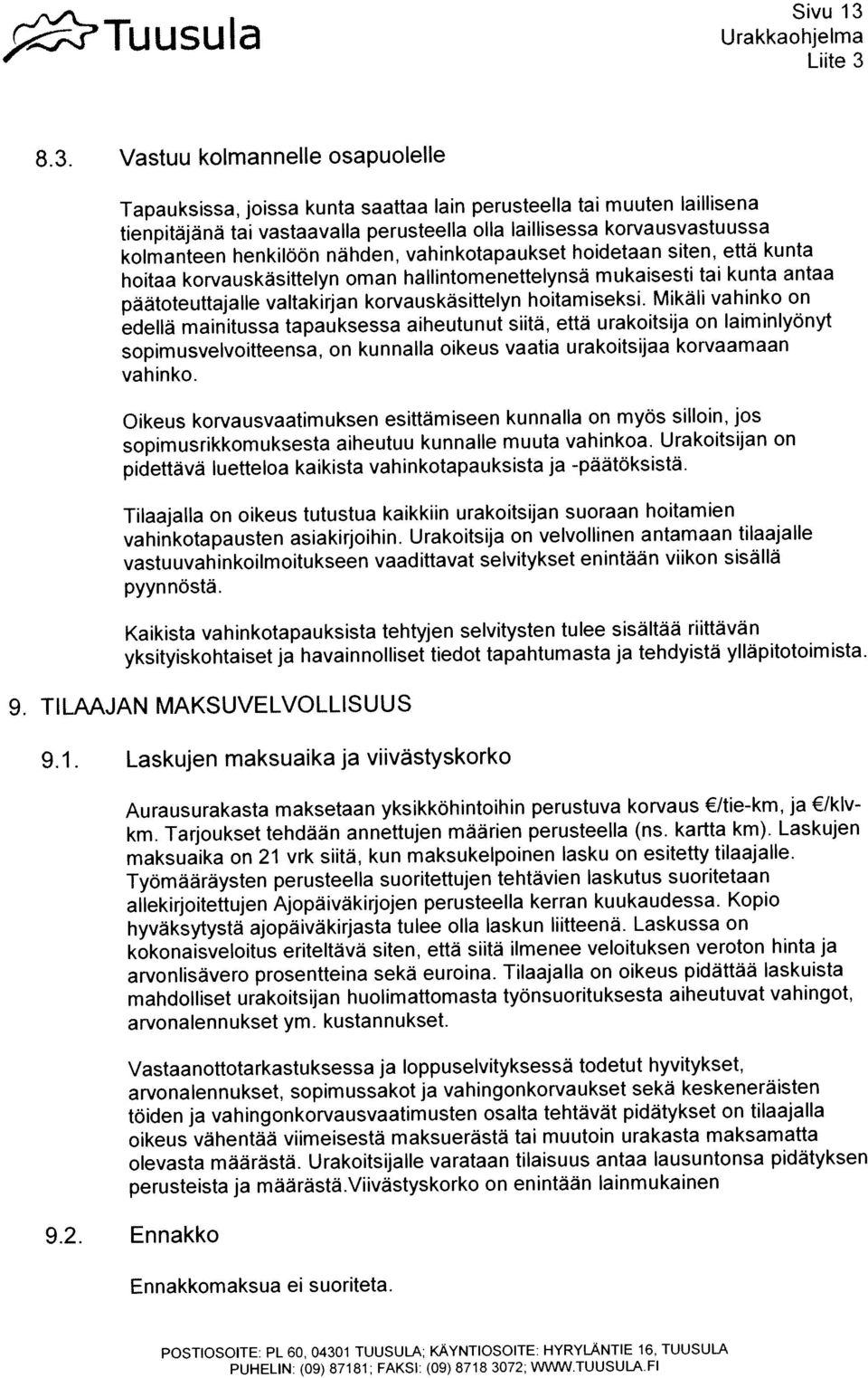 vahinkotapaukset hoidetaan siten, ettã kunta pidettavä luetteloa kaikista vahinkotapauksista ja -paätoksistä.