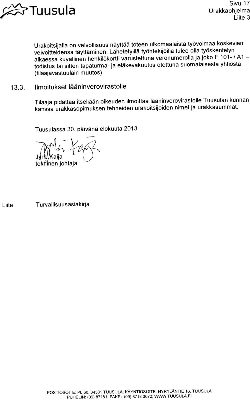LahetetyiNa tyontekijoilla tulee olla työskentelyn Urakoitsijalla on velvonisuus nàyttäã toteen ulkomaalaista tyovoimaa koskevien Jyrki Kauja todistus tai sitten tapaturma- ja
