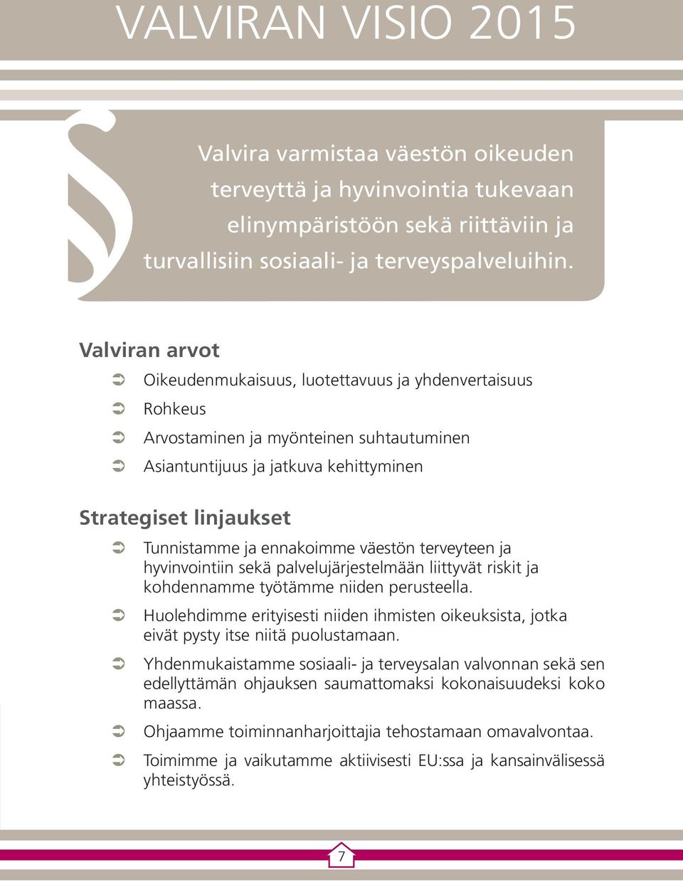 ennakoimme väestön terveyteen ja hyvinvointiin sekä palvelujärjestelmään liittyvät riskit ja kohdennamme työtämme niiden perusteella.