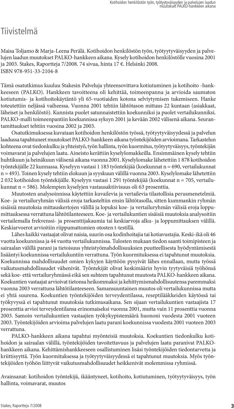 Hankkeen tavoitteena oli kehittää, toimeenpanna ja arvioida saumaton kotiutumis- ja kotihoitokäytäntö yli 65-vuotiaiden kotona selviytymisen tukemiseen. Hanke toteutettiin neljässä vaiheessa.