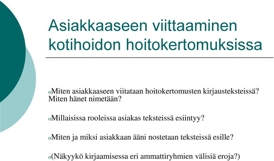 Millaisissa rleissa asiakas teksteissä esiintyy?