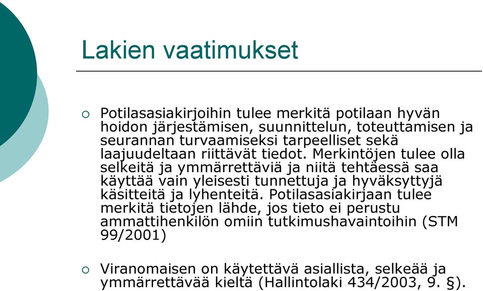 Merkintöjen tulee lla selkeitä ja ymmärrettäviä ja niitä tehtäessä saa käyttää vain yleisesti tunnettuja ja hyväksyttyjä käsitteitä ja