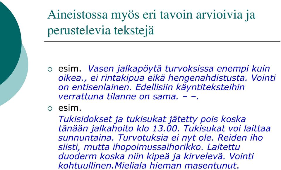 Tukisidkset ja tukisukat jätetty pis kska tänään jalkahit kl 13.00. Tukisukat vi laittaa sunnuntaina. Turvtuksia ei nyt le.