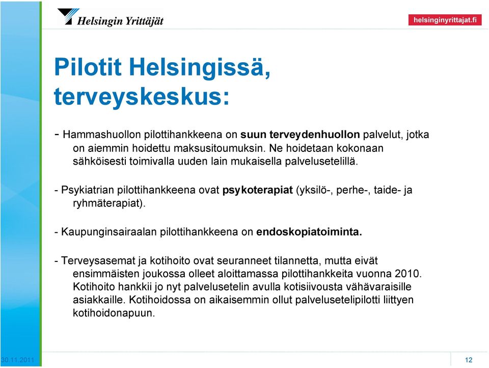 - Kaupunginsairaalan pilottihankkeena on endoskopiatoiminta.