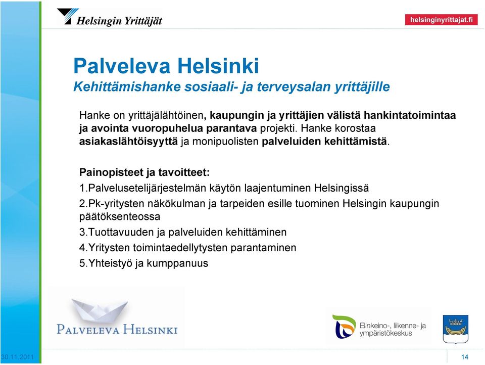 Painopisteet ja tavoitteet: 1.Palvelusetelijärjestelmän käytön laajentuminen Helsingissä 2.