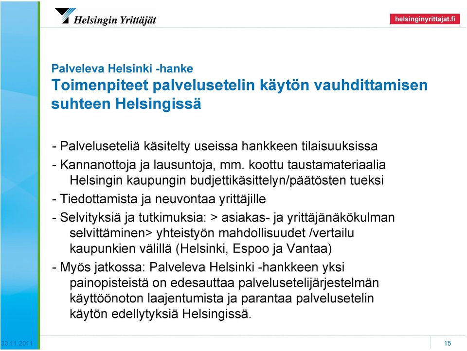 koottu taustamateriaalia Helsingin kaupungin budjettikäsittelyn/päätösten tueksi - Tiedottamista ja neuvontaa yrittäjille - Selvityksiä ja tutkimuksia: > asiakas- ja