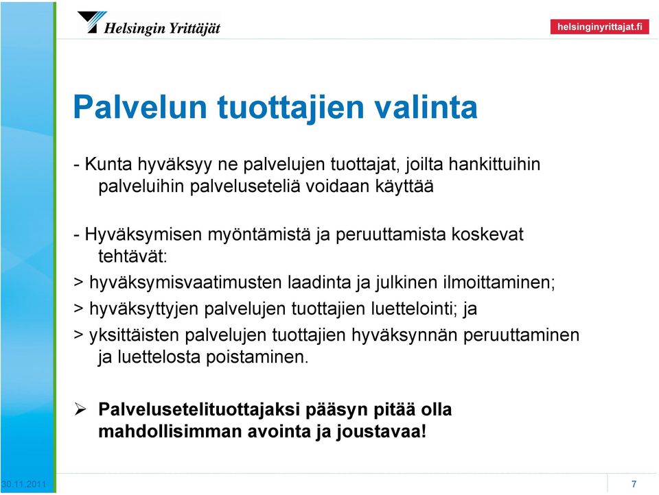 ilmoittaminen; > hyväksyttyjen palvelujen tuottajien luettelointi; ja > yksittäisten palvelujen tuottajien hyväksynnän