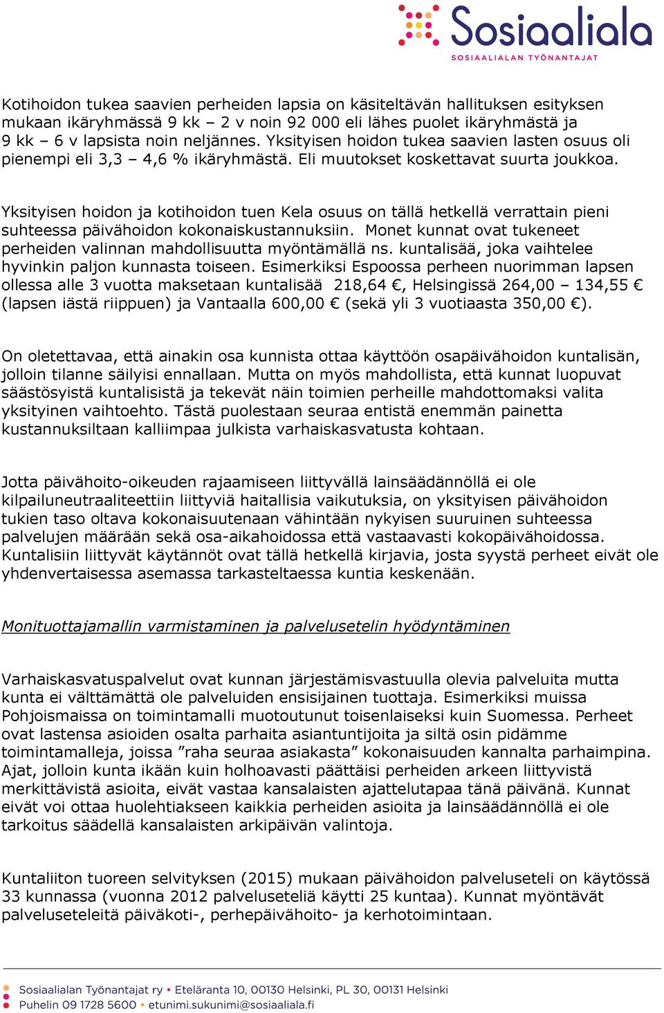 Yksityisen hoidon ja kotihoidon tuen Kela osuus on tällä hetkellä verrattain pieni suhteessa päivähoidon kokonaiskustannuksiin.