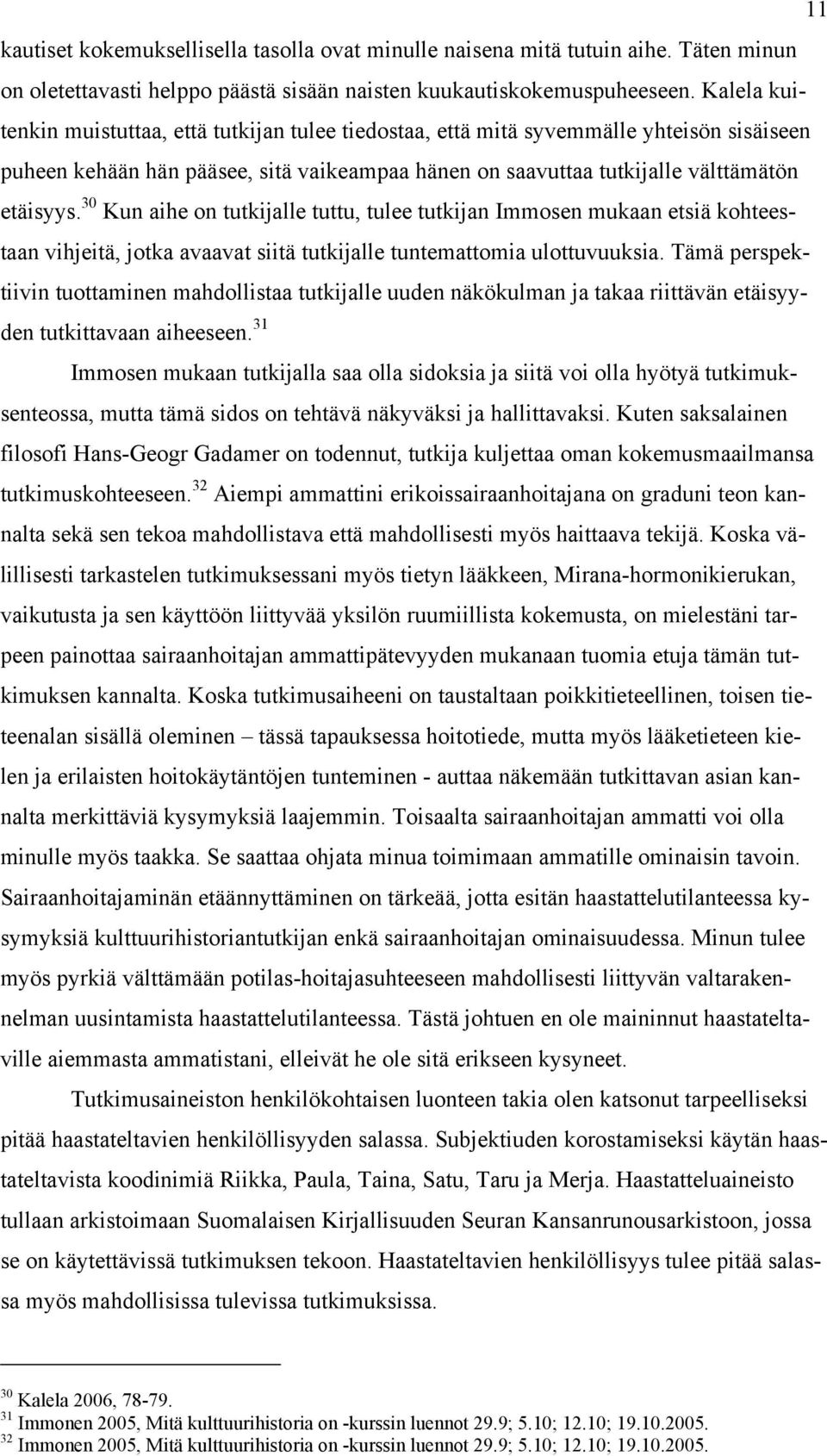 30 Kun aihe on tutkijalle tuttu, tulee tutkijan Immosen mukaan etsiä kohteestaan vihjeitä, jotka avaavat siitä tutkijalle tuntemattomia ulottuvuuksia.