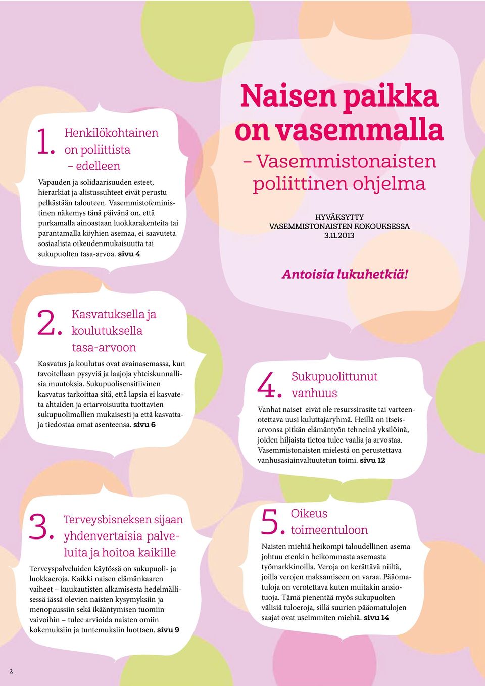 sivu 4 Naisen paikka on vasemmalla Vasemmistonaisten poliittinen ohjelma HYVÄKSYTTY VASEMMISTONAISTEN KOKOUKSESSA 3.11.2013 Antoisia lukuhetkiä! 2.