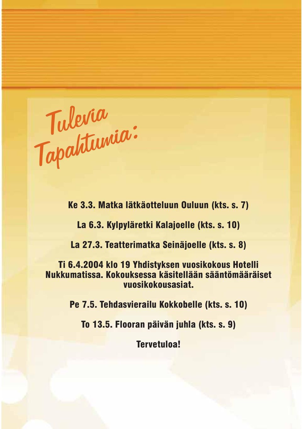 2004 klo 19 Yhdistyksen vuosikokous Hotelli Nukkumatissa.