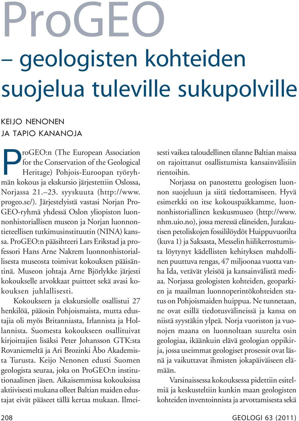 ProGEO:n pääsihteeri Lars Erikstad ja professori Hans Arne Nakrem luonnonhistoriallisesta museosta toimivat kokouksen pääisäntinä.