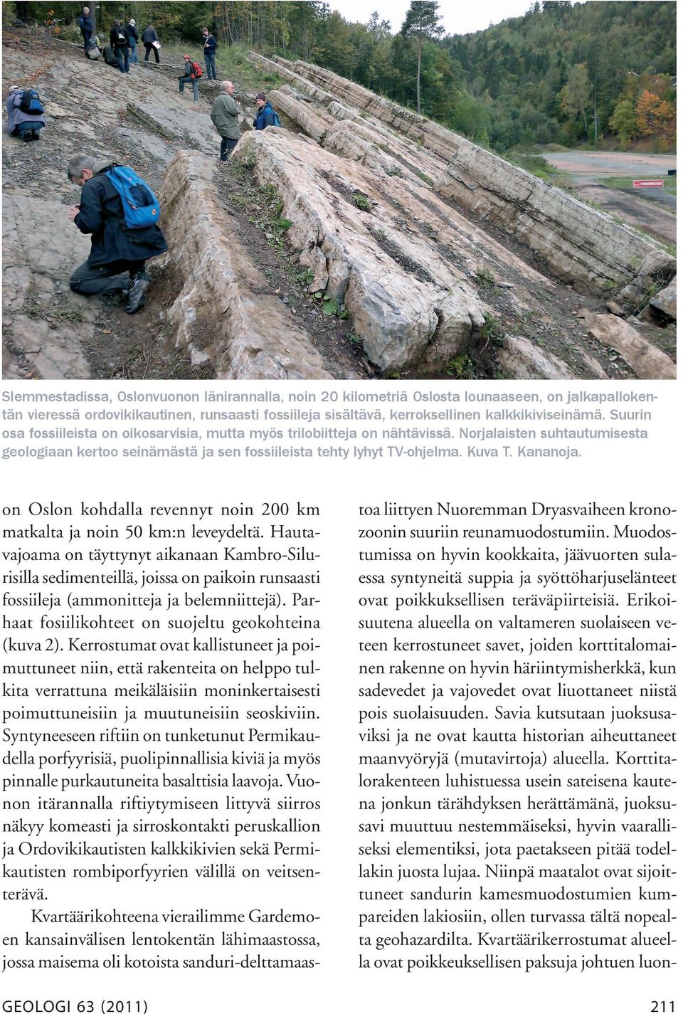 GEOLOGI 63 (2011) on Oslon kohdalla revennyt noin 200 km matkalta ja noin 50 km:n leveydeltä.