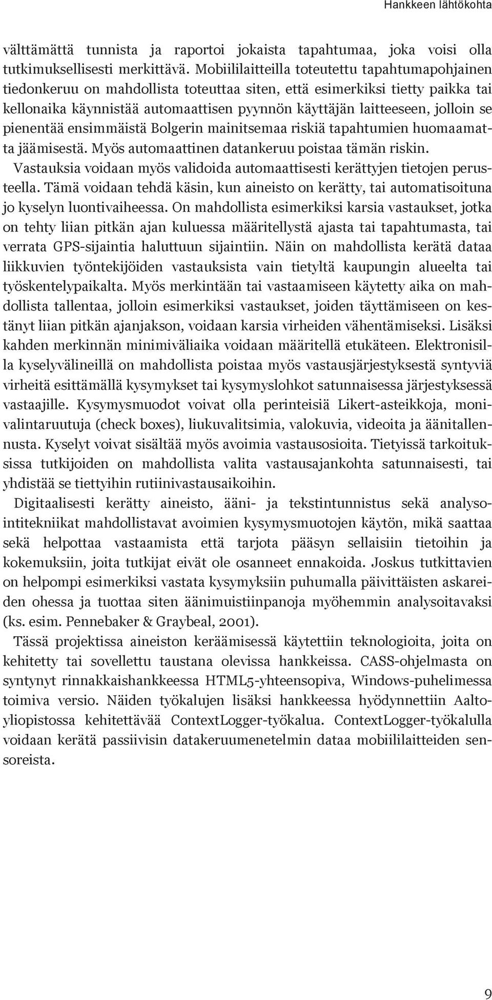 jolloin se pienentää ensimmäistä Bolgerin mainitsemaa riskiä tapahtumien huomaamatta jäämisestä. Myös automaattinen datankeruu poistaa tämän riskin.