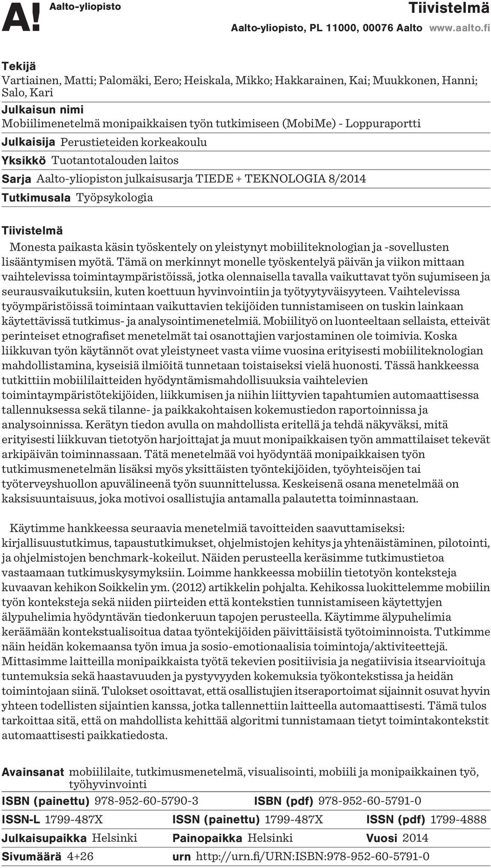 Julkaisija Perustieteiden korkeakoulu Yksikkö Tuotantotalouden laitos Sarja Aalto-yliopiston julkaisusarja TIEDE + TEKNOLOGIA 8/2014 Tutkimusala Työpsykologia Tiivistelmä Monesta paikasta käsin