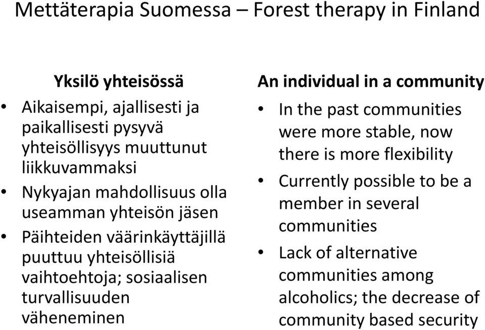 sosiaalisen turvallisuuden väheneminen An individual in a community In the past communities were more stable, now there is more