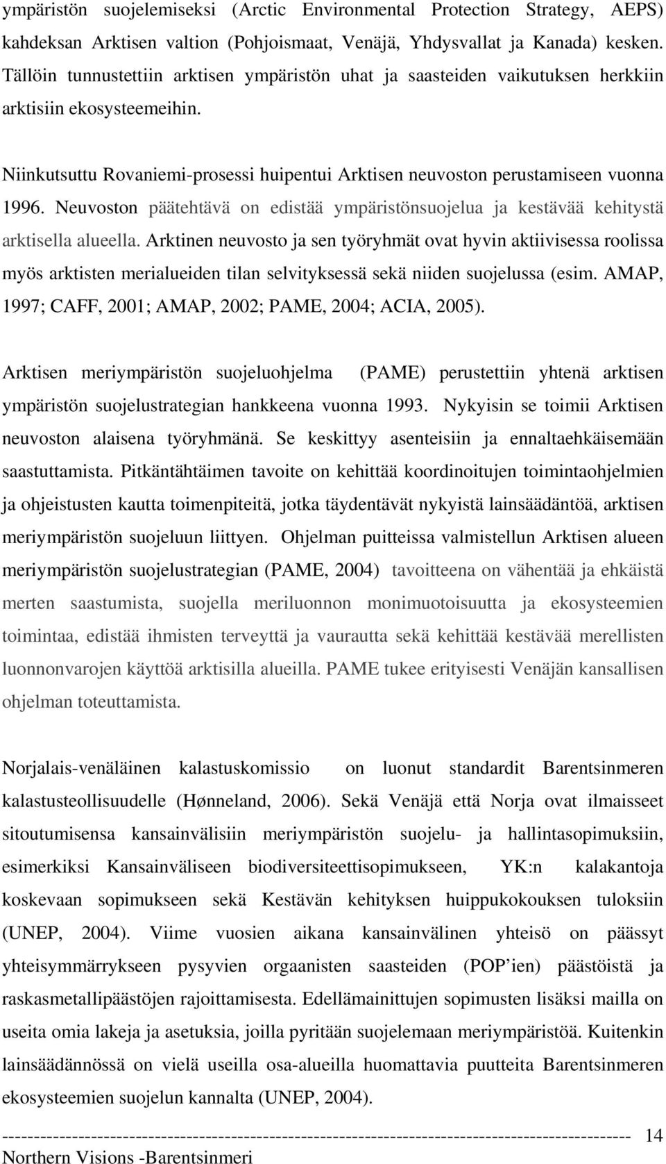 Neuvoston päätehtävä on edistää ympäristönsuojelua ja kestävää kehitystä arktisella alueella.