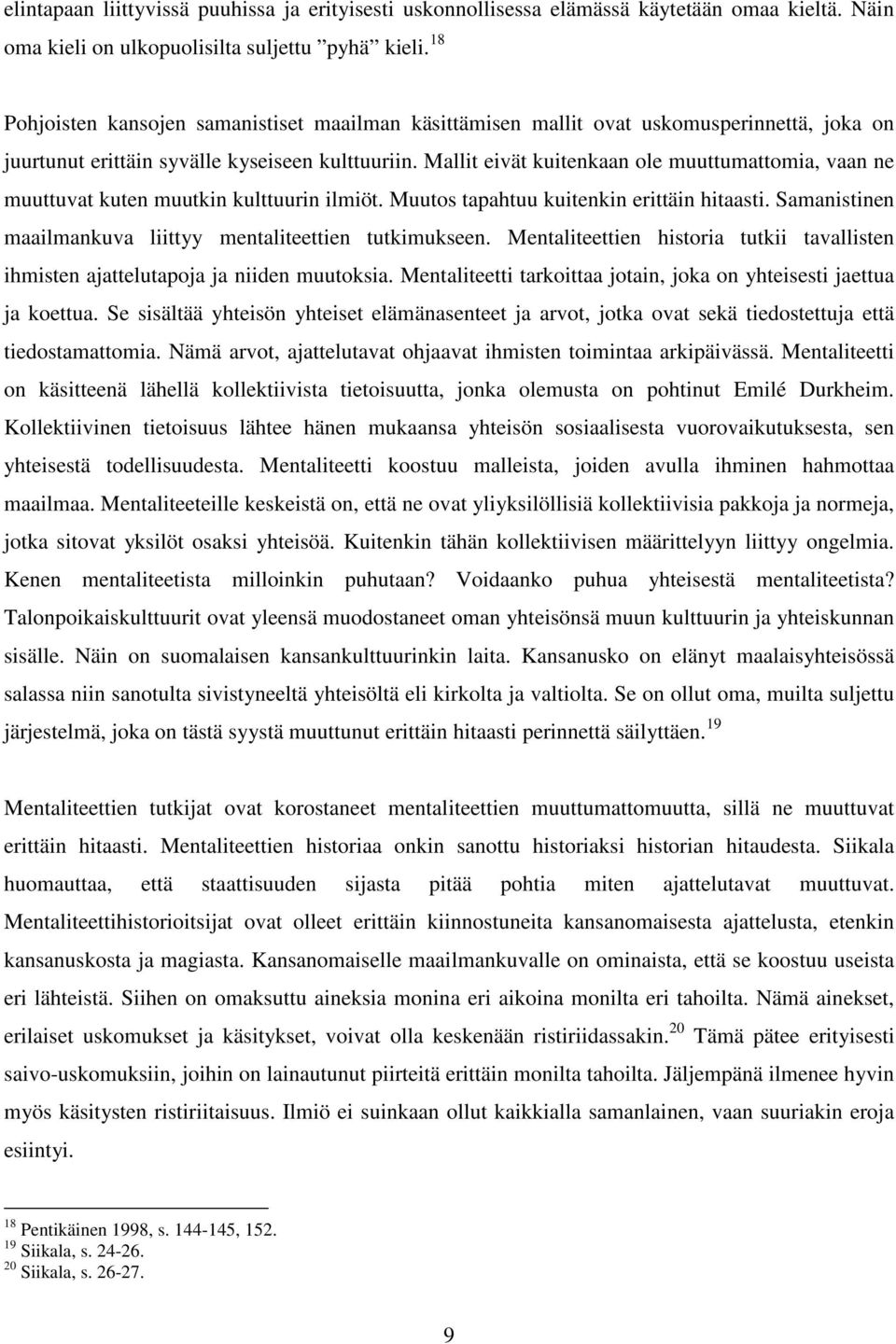 Mallit eivät kuitenkaan ole muuttumattomia, vaan ne muuttuvat kuten muutkin kulttuurin ilmiöt. Muutos tapahtuu kuitenkin erittäin hitaasti.