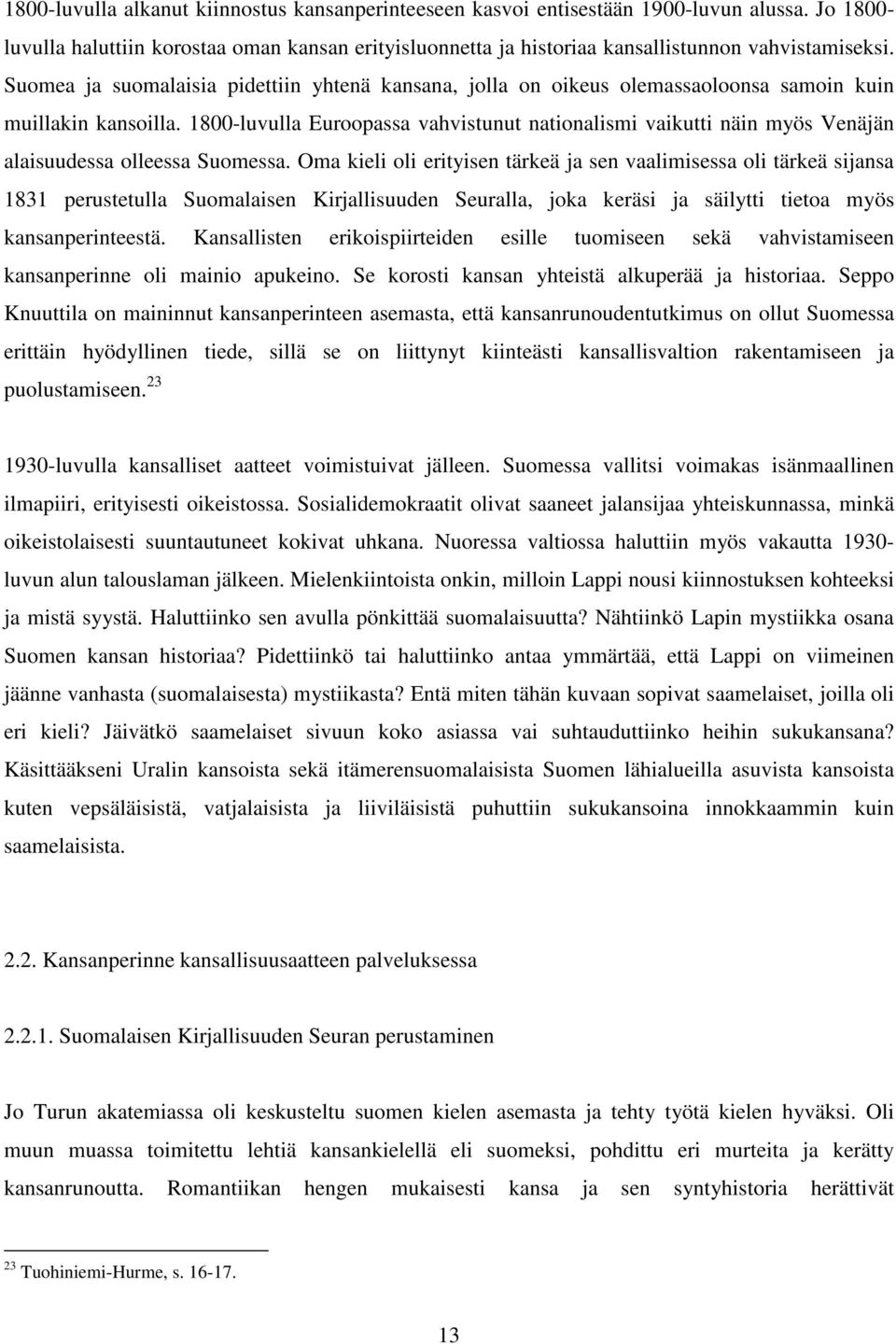 1800-luvulla Euroopassa vahvistunut nationalismi vaikutti näin myös Venäjän alaisuudessa olleessa Suomessa.