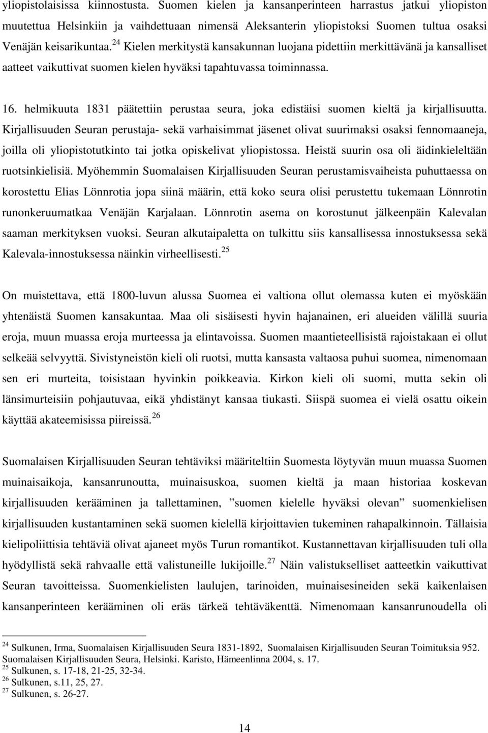24 Kielen merkitystä kansakunnan luojana pidettiin merkittävänä ja kansalliset aatteet vaikuttivat suomen kielen hyväksi tapahtuvassa toiminnassa. 16.