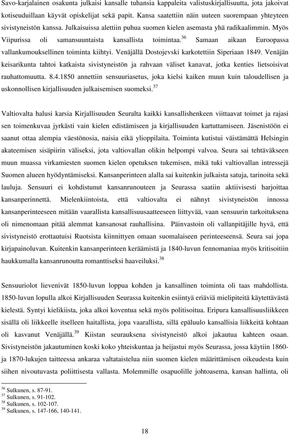 Myös Viipurissa oli samansuuntaista kansallista toimintaa. 36 Samaan aikaan Euroopassa vallankumouksellinen toiminta kiihtyi. Venäjällä Dostojevski karkotettiin Siperiaan 1849.