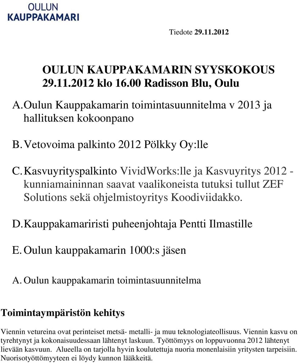 D. Kauppakamariristi puheenjohtaja Pentti Ilmastille E. Oulun kauppakamarin 1000:s jäsen A.