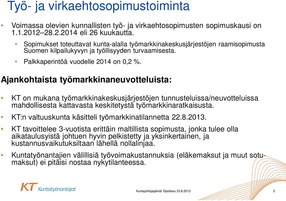 Ajankohtaista työmarkkinaneuvotteluista: KT on mukana työmarkkinakeskusjärjestöjen tunnusteluissa/neuvotteluissa mahdollisesta kattavasta keskitetystä työmarkkinaratkaisusta.