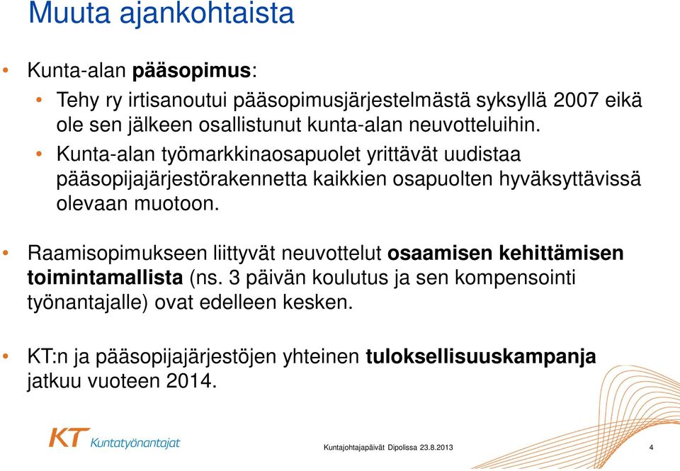 Kunta-alan työmarkkinaosapuolet yrittävät uudistaa pääsopijajärjestörakennetta kaikkien osapuolten hyväksyttävissä olevaan muotoon.