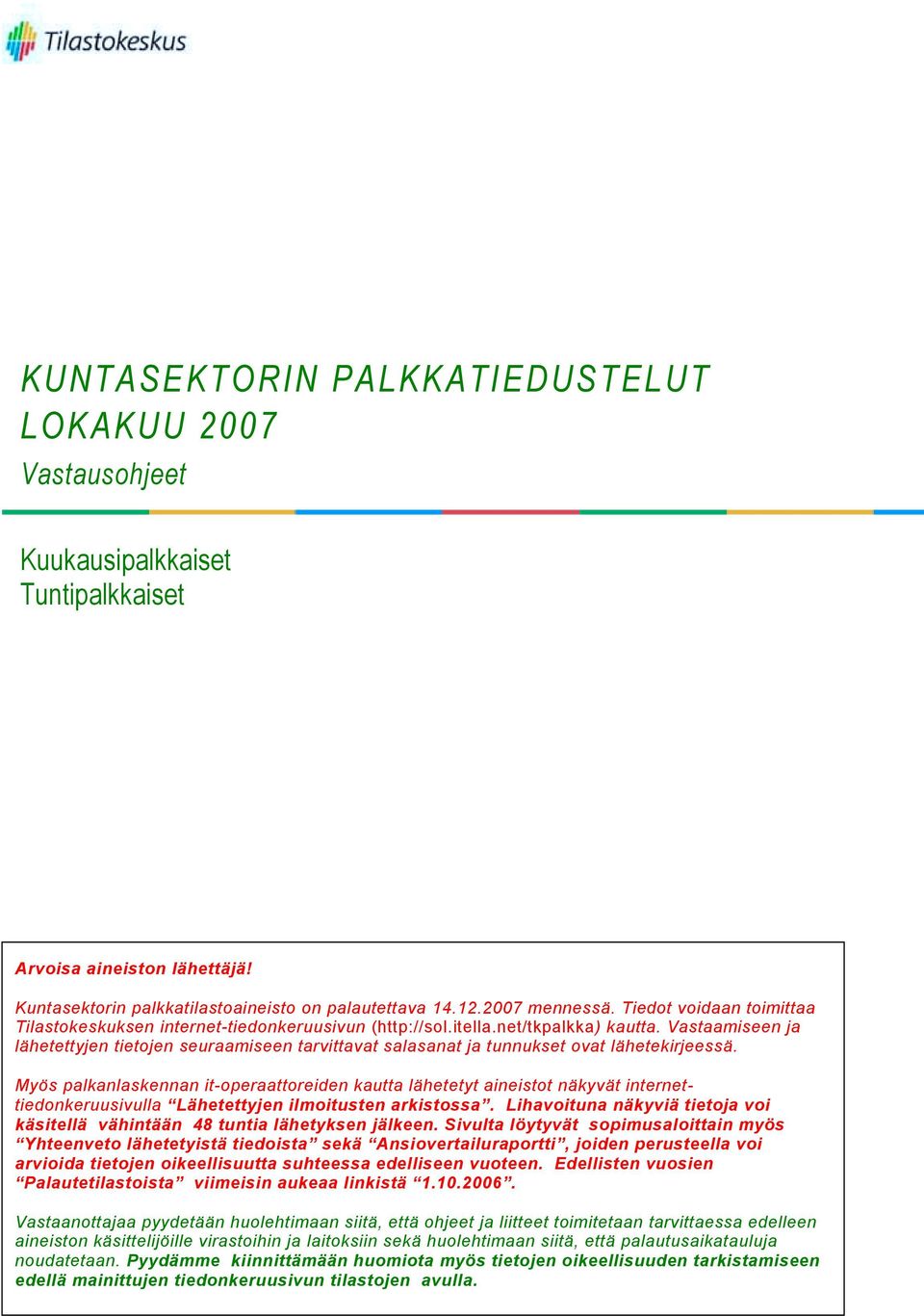 Vastaamiseen ja lähetettyjen tietojen seuraamiseen tarvittavat salasanat ja tunnukset ovat lähetekirjeessä.