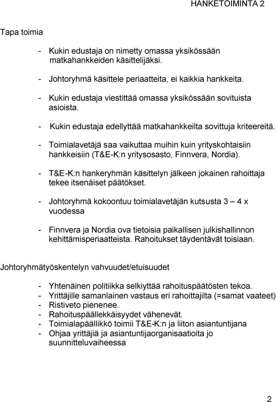 - Toimialavetäjä saa vaikuttaa muihin kuin yrityskohtaisiin hankkeisiin (T&E-K:n yritysosasto, Finnvera, Nordia).