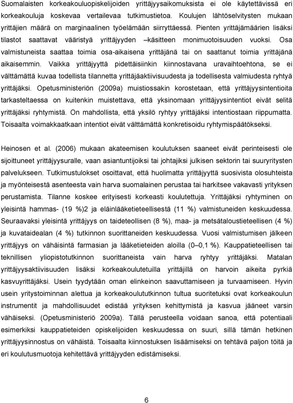 Pienten yrittäjämäärien lisäksi tilastot saattavat vääristyä yrittäjyyden käsitteen monimuotoisuuden vuoksi.