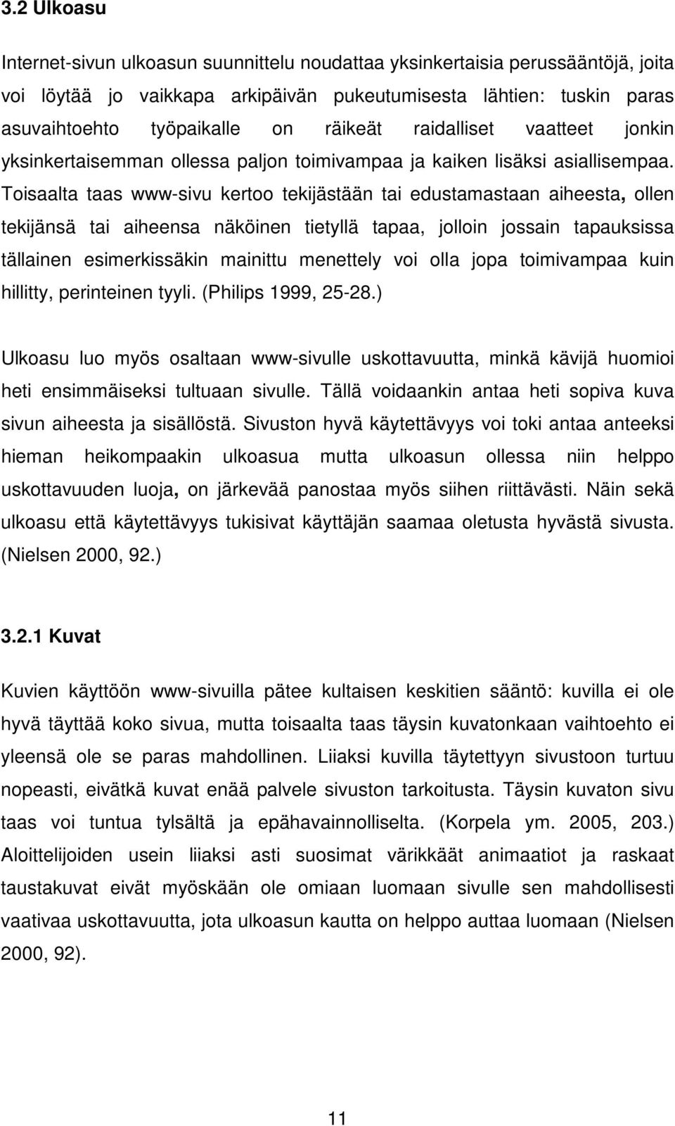 Toisaalta taas www-sivu kertoo tekijästään tai edustamastaan aiheesta, ollen tekijänsä tai aiheensa näköinen tietyllä tapaa, jolloin jossain tapauksissa tällainen esimerkissäkin mainittu menettely