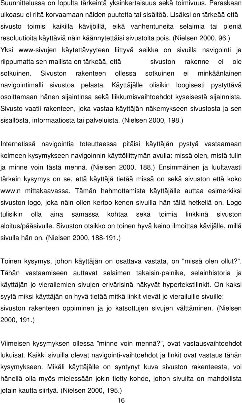 ) Yksi www-sivujen käytettävyyteen liittyvä seikka on sivuilla navigointi ja riippumatta sen mallista on tärkeää, että sivuston rakenne ei ole sotkuinen.