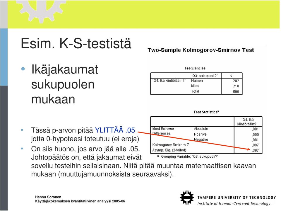 Niitä pitää muuntaa matemaattisen kaavan mukaan (muuttujamuunnoksista