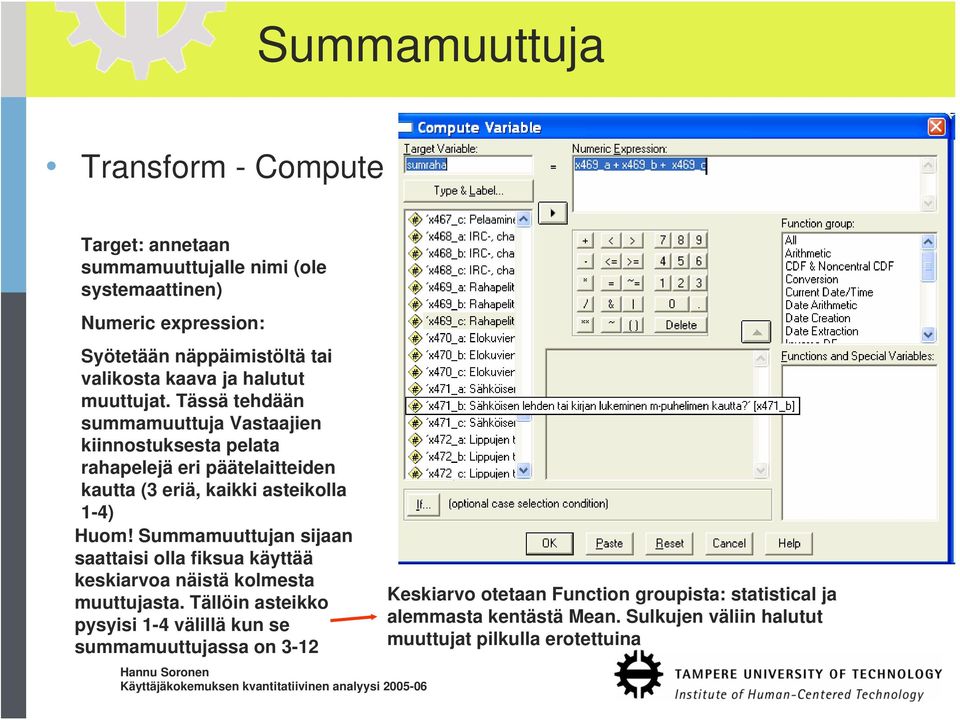 Tässä tehdään summamuuttuja Vastaajien kiinnostuksesta pelata rahapelejä eri päätelaitteiden kautta (3 eriä, kaikki asteikolla 1-4) Huom!