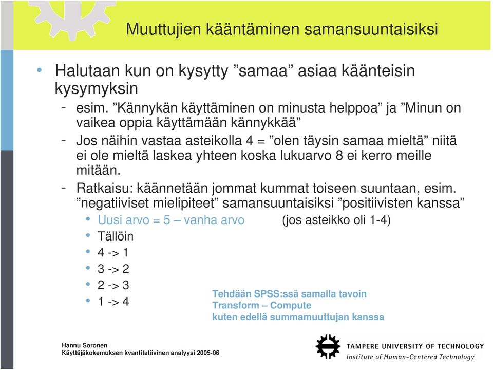 ole mieltä laskea yhteen koska lukuarvo 8 ei kerro meille mitään. - Ratkaisu: käännetään jommat kummat toiseen suuntaan, esim.