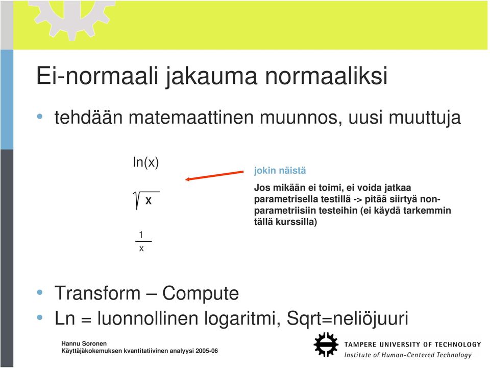 testillä -> pitää siirtyä nonparametriisiin testeihin (ei käydä tarkemmin